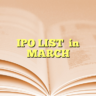 IPO LIST  in MARCH
